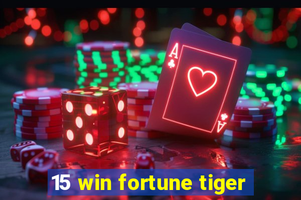 15 win fortune tiger